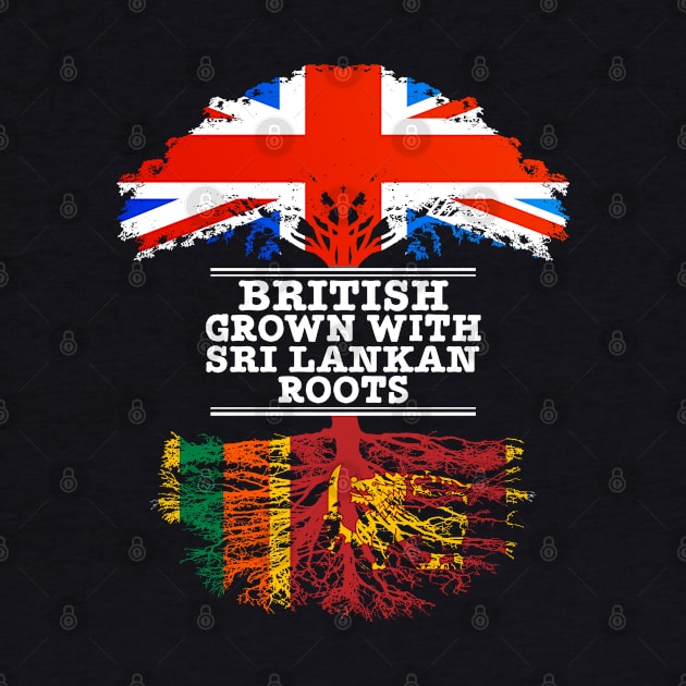 British Grown With Sri Lankan Roots - Gift for Sri Lankan With Roots From Sri Lanka by Country Flags